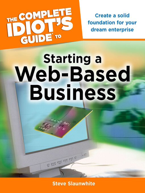 Title details for The Complete Idiot's Guide to Starting a Web-Based Business by Steve Slaunwhite - Available